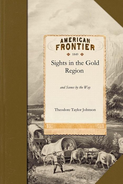 Theodore Taylor Johnson: Sights in the Gold Region, Buch
