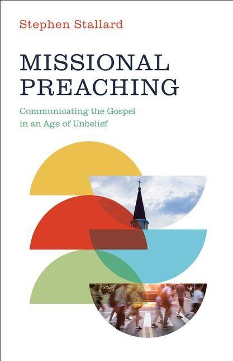Oben: "Stephen Stallard". Titel: "MISSIONAL PREACHING". Untertitel: "Communicating the Gospel in an Age of Unbelief". Illustration: Kreise und Fotos.