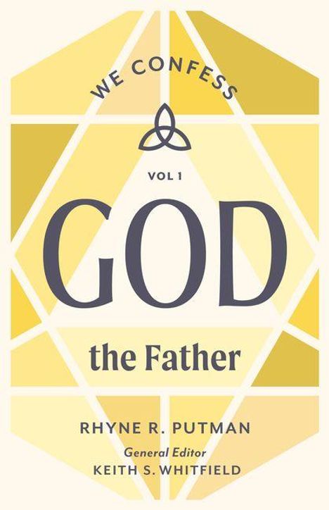 "We Confess Vol 1 GOD the Father, Rhyne R. Putman, General Editor Keith S. Whitfield." Gelbe und weiße geometrische Formen.