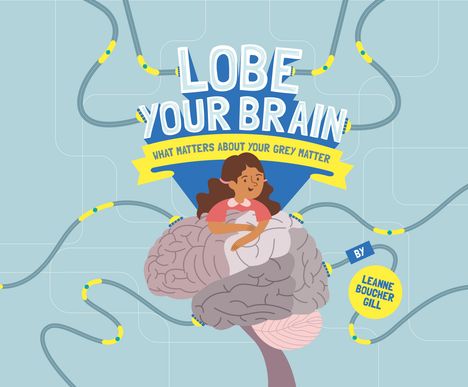 Leanne Boucher Gill: Lobe Your Brain: What Matters about Your Grey Matter, Buch