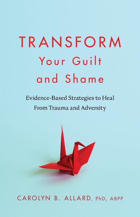 Carolyn B Allard: Transform Your Guilt and Shame, Buch