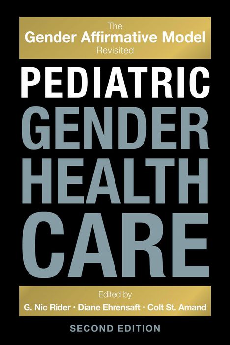"The Gender Affirmative Model Revisited: Pediatric Gender Health Care. Second Edition. Edited by G. Nic Rider, Diane Ehrensaft, Colt St. Amand." Schwarzer Hintergrund.