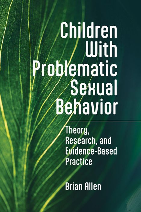 Text: "Children With Problematic Sexual Behavior: Theory, Research, and Evidence-Based Practice" von Brian Allen. Grünes Blatt.