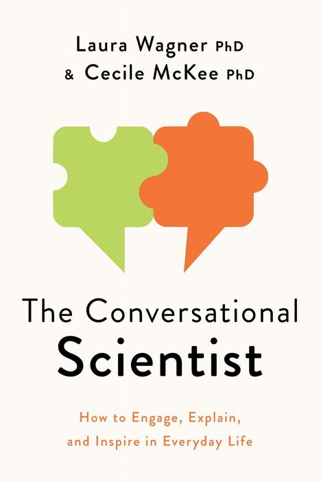 Text: Laura Wagner PhD & Cecile McKee PhD. "The Conversational Scientist: How to Engage, Explain, and Inspire in Everyday Life." Zwei Sprechblasen in grün und orange, die wie Puzzleteile aussehen.