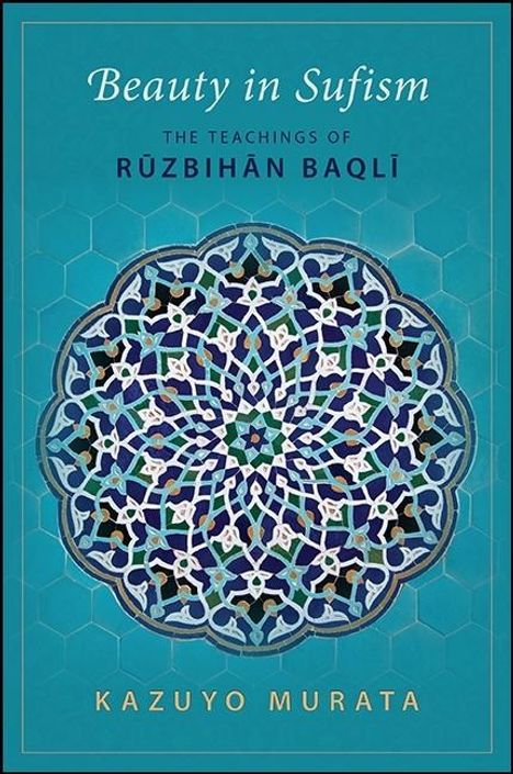 „Beauty in Sufism: The Teachings of Ruzbihan Baqli“ von Kazuyo Murata. Geometrisches Mosaikmuster auf türkisfarbenem Hintergrund.