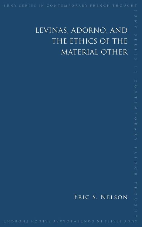 Eric S Nelson: Levinas, Adorno, and the Ethics of the Material Other, Buch