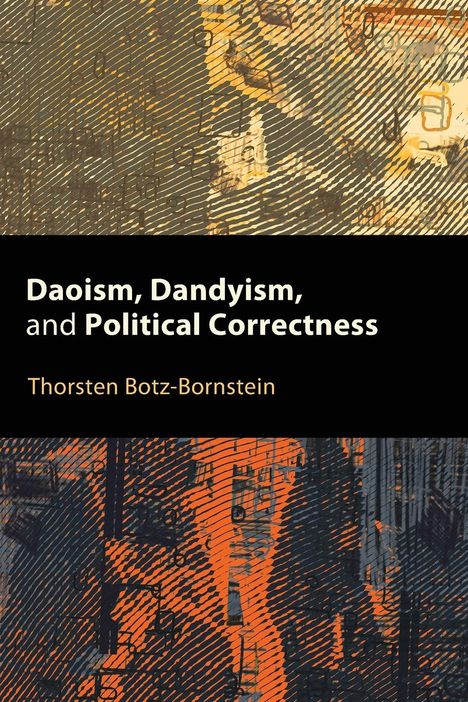 Thorsten Botz-Bornstein: Daoism, Dandyism, and Political Correctness, Buch