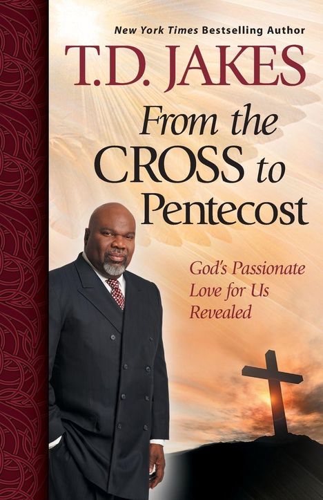 Text: "T.D. JAKES From the CROSS to Pentecost God's Passionate Love for Us Revealed." Mann im Anzug, Kreuz im Hintergrund.