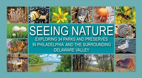 „SEEING NATURE: EXPLORING 34 PARKS AND PRESERVES IN PHILADELPHIA AND THE SURROUNDING DELAWARE VALLEY“ Umgeben von Naturbildern.