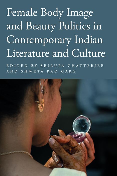 Female Body Image and Beauty Politics in Contemporary Indian Literature and Culture, Buch