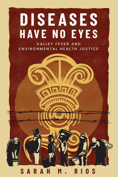 „Diseases Have No Eyes. Valley Fever and Environmental Health Justice. Sarah M. Rios.“ Illustration mit Menschen und Stacheldraht.