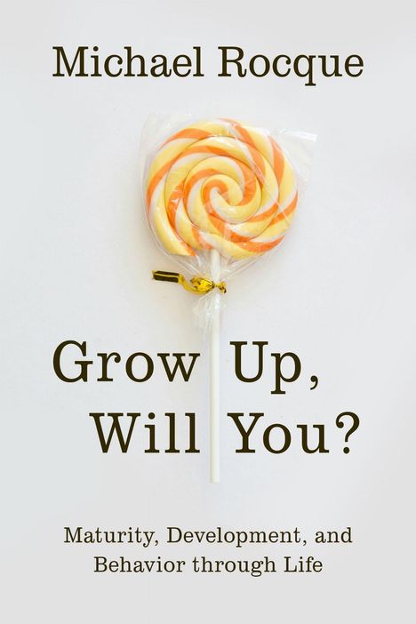 "Michael Rocque, Grow Up, Will You? Maturity, Development, and Behavior through Life." Ein Lutscher in Orange-Weiß.