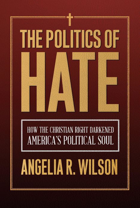 Angelia R Wilson: The Politics of Hate, Buch