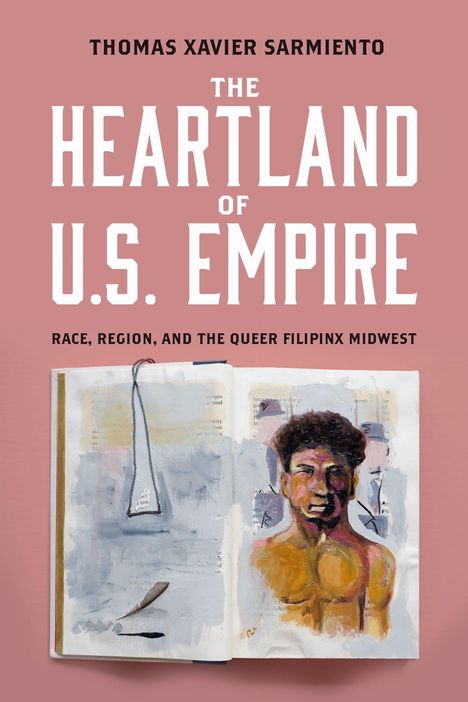 Das Cover zeigt: "Thomas Xavier Sarmiento, The Heartland of U.S. Empire", darauf ein Gemälde eines Oberkörpers.