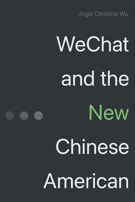 Jingsi Christina Wu. 
"WeChat and the New Chinese American" steht groß in Weiß und Grün. Dunkler Hintergrund.