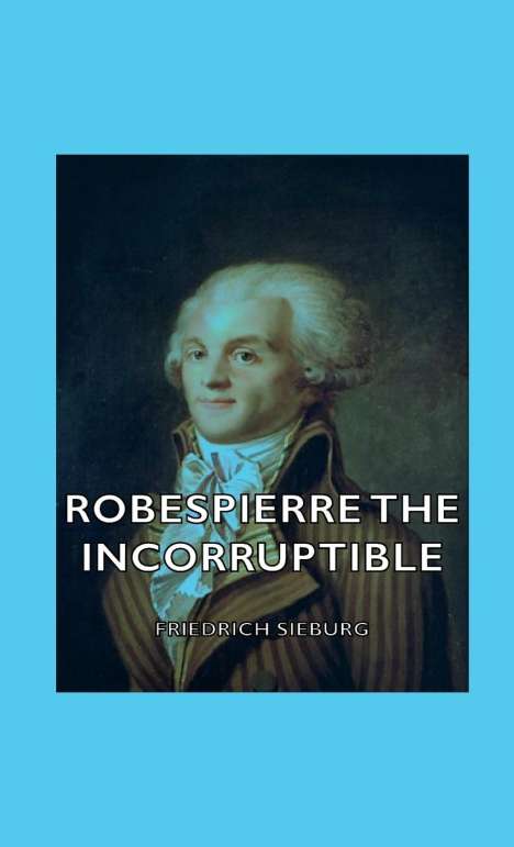 Friedrich Sieburg: Robespierre the Incorruptible, Buch