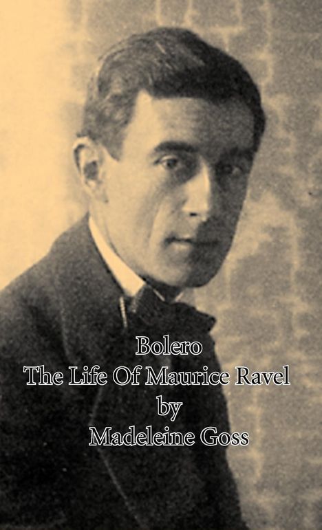 Madeleine Goss: Bolero - The Life of Maurice Ravel, Buch
