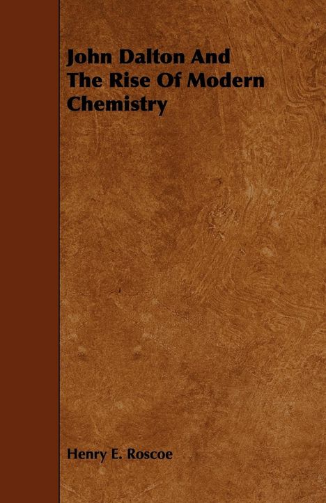 Henry Enfield Roscoe: John Dalton and the Rise of Modern Chemistry, Buch