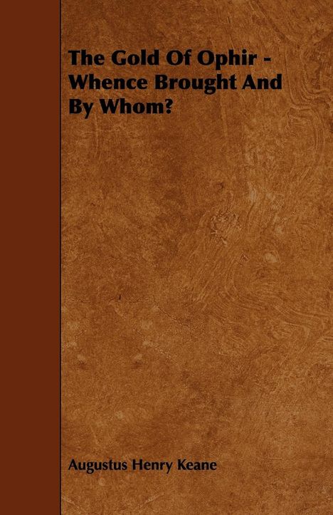 Augustus Henry Keane: The Gold of Ophir - Whence Brought and by Whom?, Buch