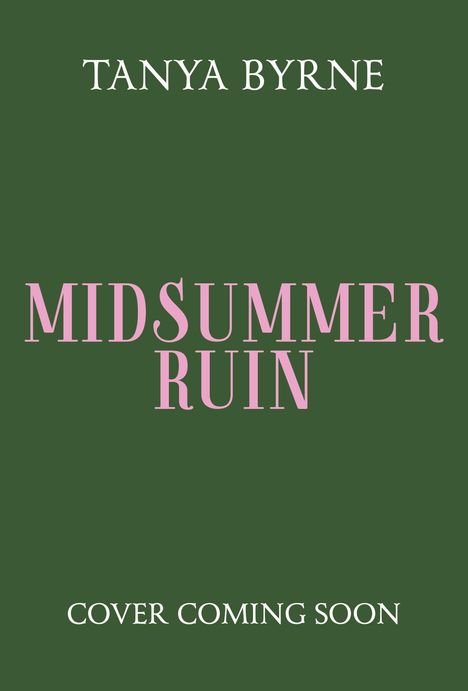 Oben: "Tanya Byrne". Mitte: "Midsummer Ruin". Unten: "Cover Coming Soon". Grüner Hintergrund.