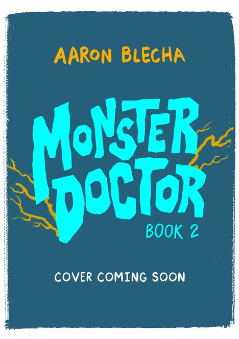"Aaron Blecha – Monster Doctor Book 2. Cover Coming Soon." Blaue Schrift auf dunklem Hintergrund mit gelben Blitzen.