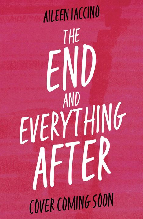 "Aileen Iaccino, The End and Everything After, Cover Coming Soon" auf rosa Hintergrund.