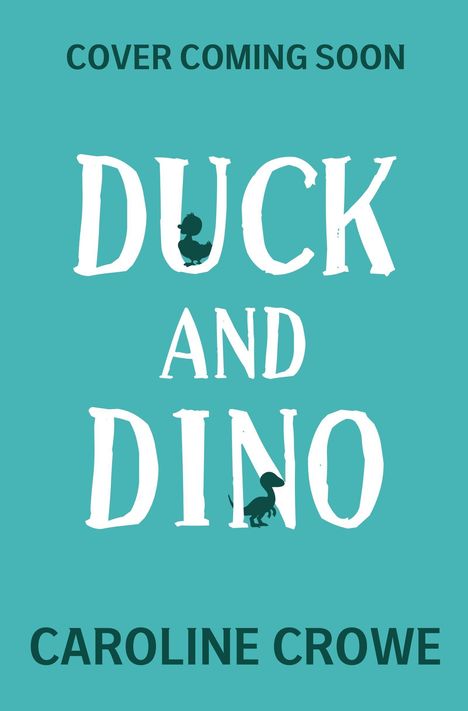 Text: "COVER COMING SOON", "DUCK AND DINO", "CAROLINE CROWE". Silhouetten von Ente und Dino auf blauem Hintergrund.