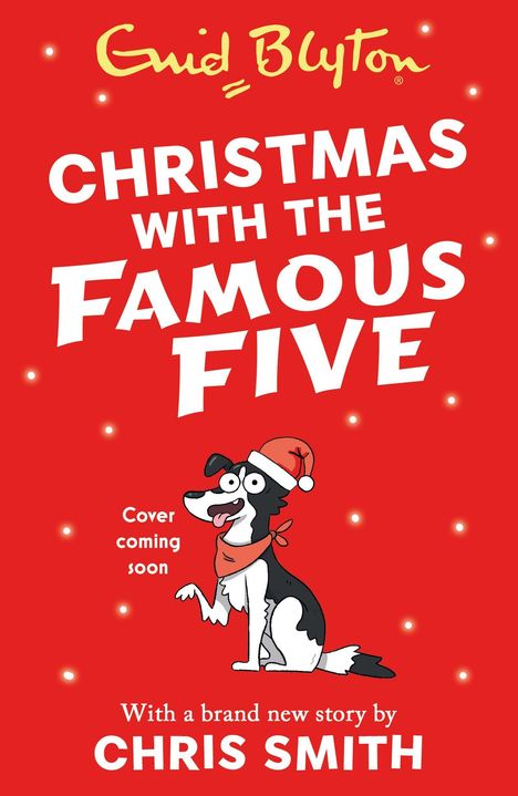 Text: „Christmas with the Famous Five“, „Cover coming soon“, „With a brand new story by Chris Smith“. Illustration: Hund mit roter Mütze.