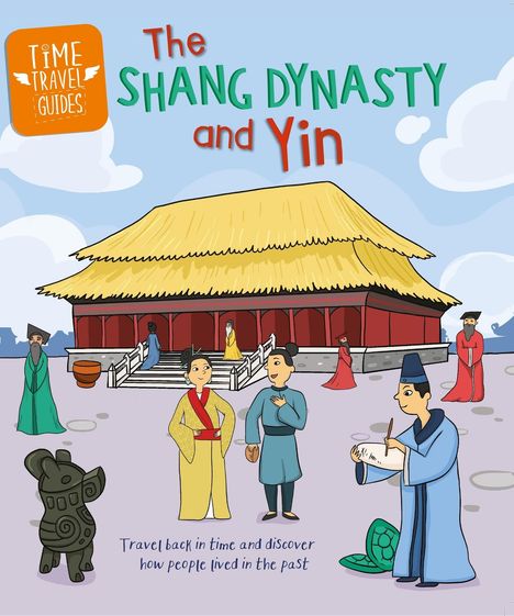 Tim Cooke: Time Travel Guides: The Shang Dynasty and Yin, Buch
