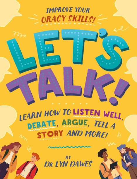 „Improve your oracy skills! Let's Talk! Learn how to listen well, debate, argue, tell a story and more! By Dr Lyn Dawes.“ Bunte Illustration mit Menschen, die sich unterhalten.