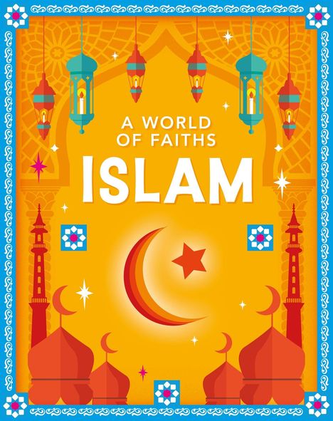 Text: "A WORLD OF FAITHS ISLAM". Illustration von Moscheen, Minaretten, Mondsichel, Sternen und Hängelampen in kräftigen Farben.