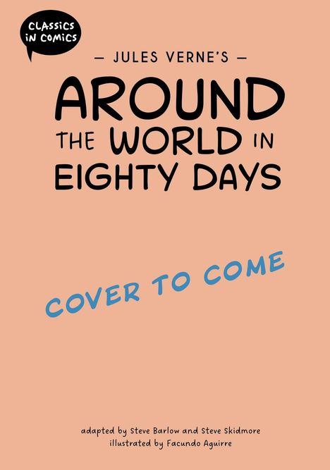 „Jules Verne's Around the World in Eighty Days“. Oben links „Classics in Comics“, groß „COVER TO COME“.