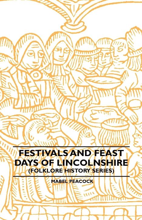Mabel Peacock: Festivals and Feast Days of Lincolnshire (Folklore History Series), Buch