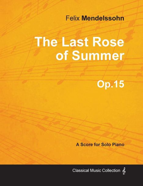 Felix Mendelssohn: The Last Rose of Summer Op.15 - For Solo Piano (1827), Buch