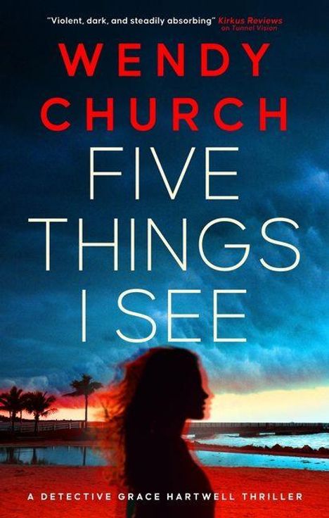 "Wendy Church: Five Things I See. A Detective Grace Hartwell Thriller." Silhouette einer Frau vor tropischem Sonnenuntergang.