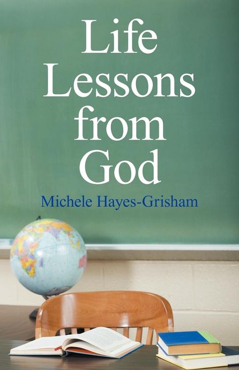 Michele Hayes-Grisham: Life Lessons from God, Buch