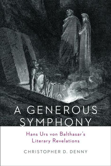 Christopher D. Denny: A Generous Symphony: Hans Urs Von Balthasars Literary Revelations, Buch