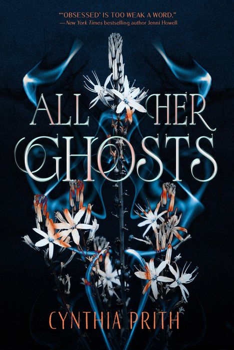 „ALL HER GHOSTS“ von Cynthia Prith. Zitat: „'Obsessed' is too weak a word.“ Weiße Blumen vor dunklem Hintergrund.