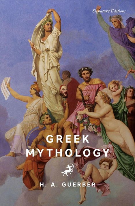 Text: GREEK MYTHOLOGY, H. A. GUERBER, Signature Editions. Eine Illustration von mythologischen Figuren in dramatischen Posen.