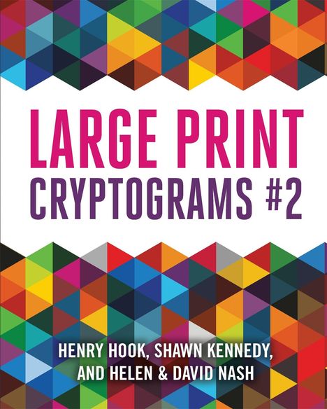 Text: "Large Print Cryptograms #2." Darunter bunte, geometrische Muster aus Dreiecken. Autoren: Henry Hook, Shawn Kennedy, Helen & David Nash.