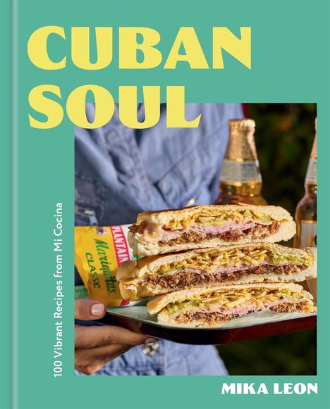 Text: "CUBAN SOUL", "100 Vibrant Recipes from Mi Cocina", "MIKA LEON". Sandwich auf Teller, Person im Hintergrund mit Bierflaschen.