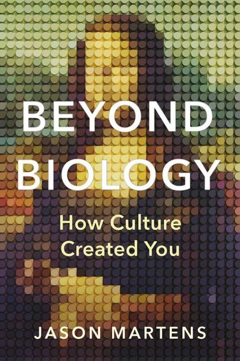 „BEYOND BIOLOGY: How Culture Created You“ von Jason Martens. Punktierte Illustration der Mona Lisa im Hintergrund.