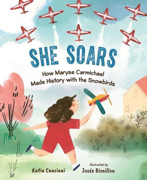 „SHE SOARS: How Maryse Carmichael Made History with the Snowbirds“, ein Mädchen mit Flieger, rote Flugzeuge am Himmel.