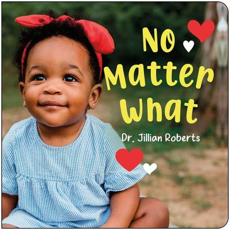 "Dr. Jillian Roberts No Matter What" steht in gelber und weißer Schrift mit roten und weißen Herzen. Ein Kind lächelt.