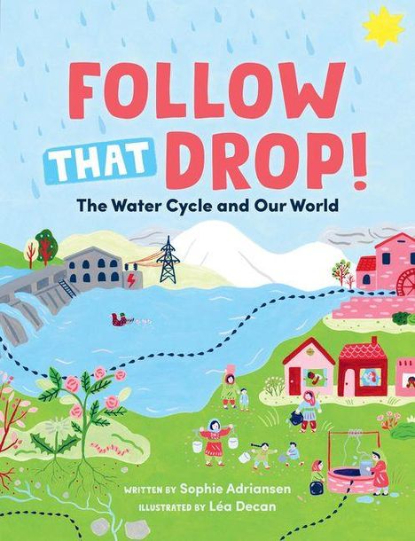 „FOLLOW THAT DROP! The Water Cycle and Our World.“ Illustration einer Landschaft mit Fluss, Häusern und Menschen im Regen.