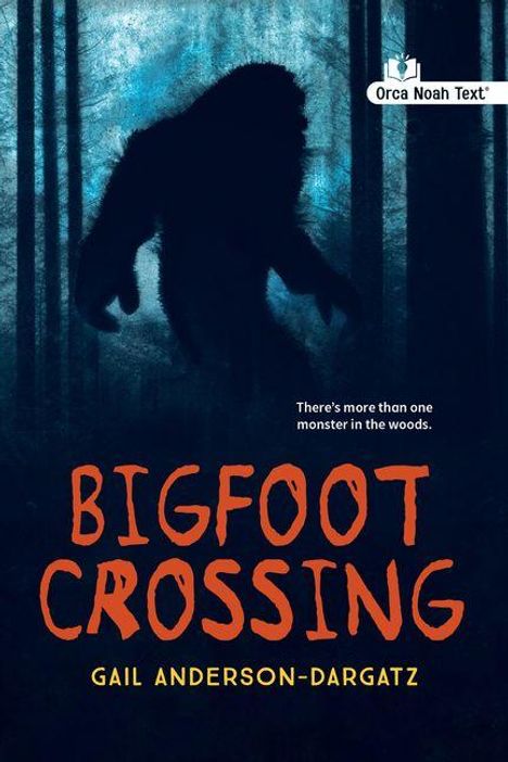 "Orca Noah Text", "There's more than one monster in the woods", "BIGFOOT CROSSING", Gail Anderson-Dargatz. Silhouette von Bigfoot im Wald.