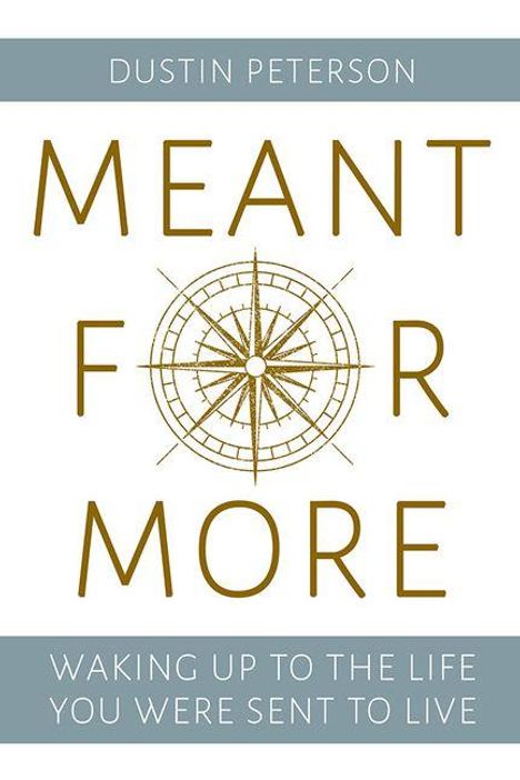 "DUSTIN PETERSON, MEANT FOR MORE, WAKING UP TO THE LIFE YOU WERE SENT TO LIVE." Illustration eines Kompasses.