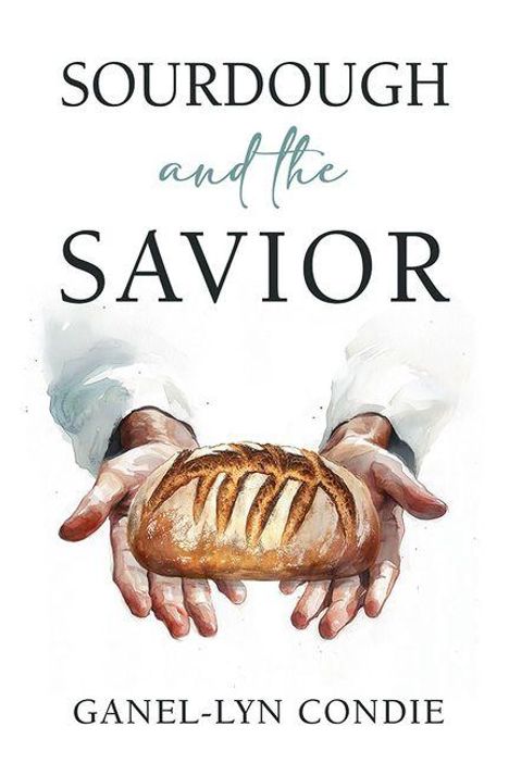 Text: "Sourdough and the Savior" und "Ganel-Lyn Condie". Illustration: Hände halten einen Laib Sauerteigbrot.