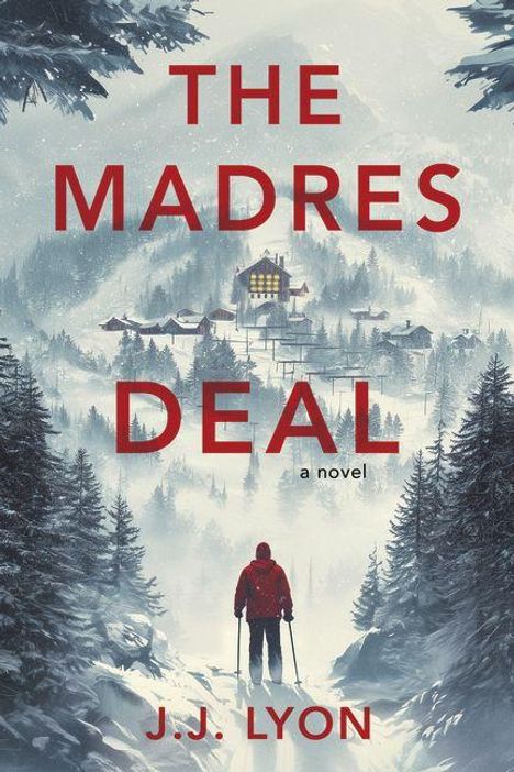 **THE MADRES DEAL**   
**a novel**   
**J.J. Lyon**   
Skifahrer in roter Kleidung blickt auf verschneites Dorf.