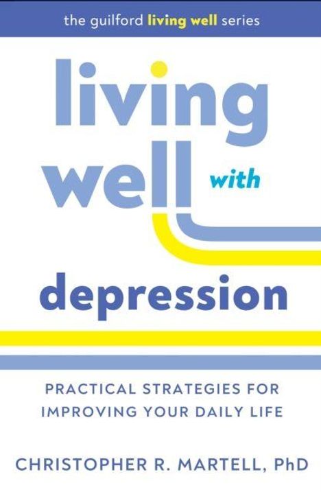 „Living well with depression“, praktische Strategien für das tägliche Leben, von Christopher R. Martell, PhD.